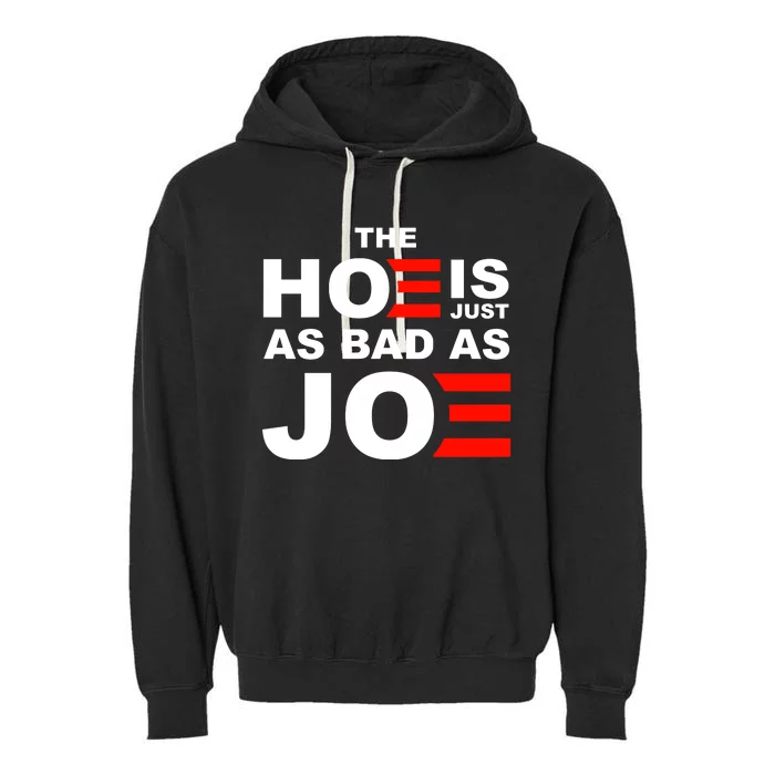 The Hoe Is Just As Bad As Joe Garment-Dyed Fleece Hoodie