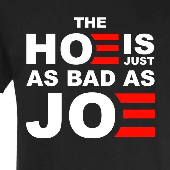 The Hoe Is Just As Bad As Joe Garment-Dyed Heavyweight T-Shirt