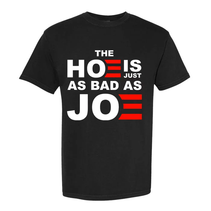 The Hoe Is Just As Bad As Joe Garment-Dyed Heavyweight T-Shirt