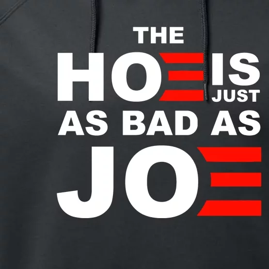 The Hoe Is Just As Bad As Joe Performance Fleece Hoodie