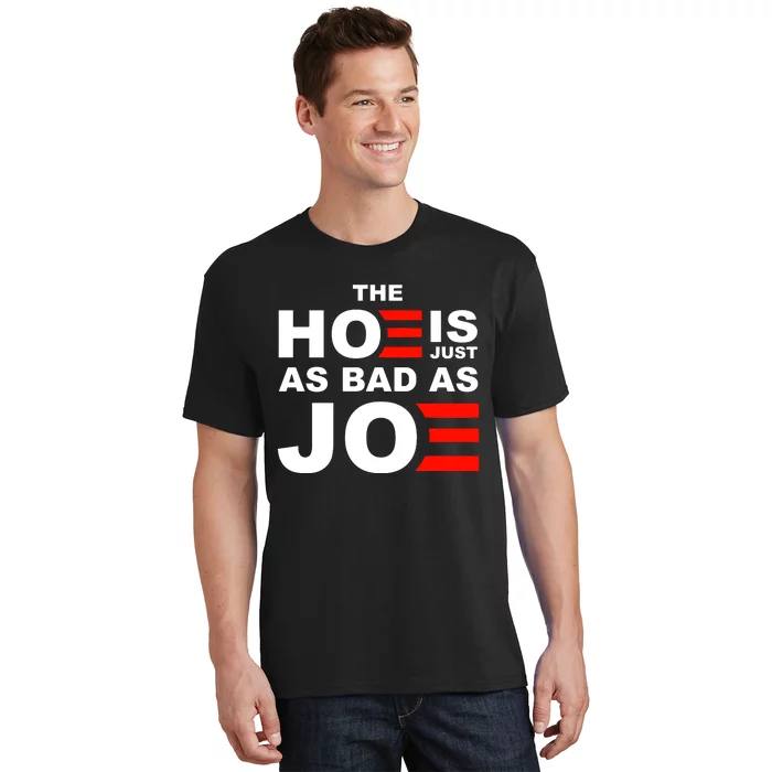 The Hoe Is Just As Bad As Joe T-Shirt