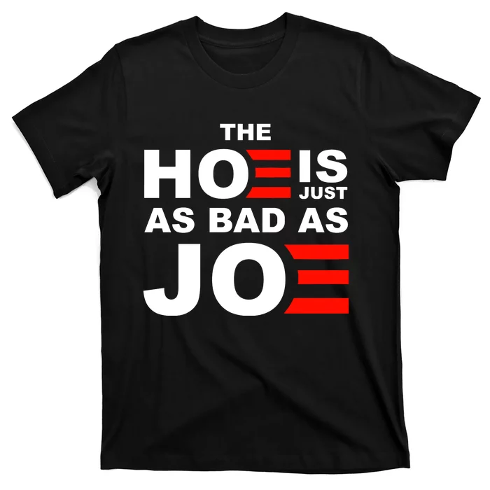 The Hoe Is Just As Bad As Joe T-Shirt