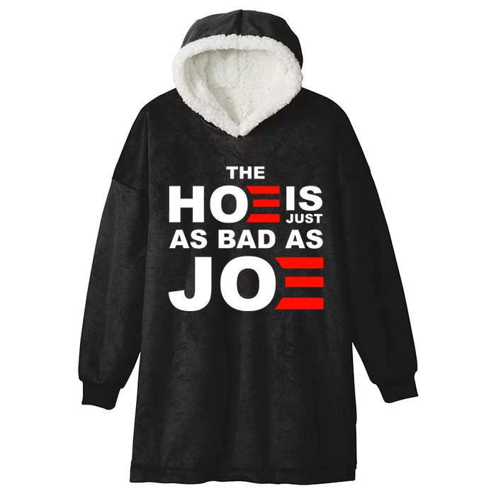 The Hoe Is Just As Bad As Joe Hooded Wearable Blanket