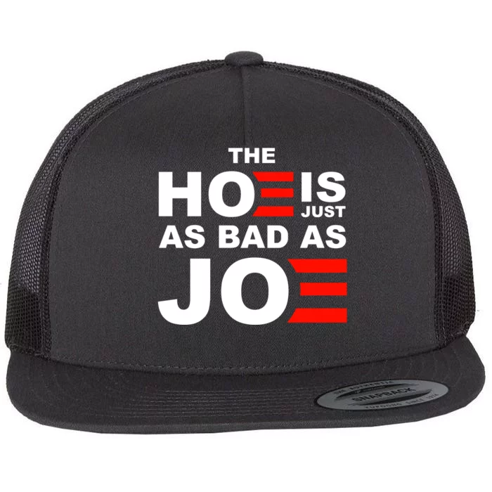 The Hoe Is Just As Bad As Joe Flat Bill Trucker Hat