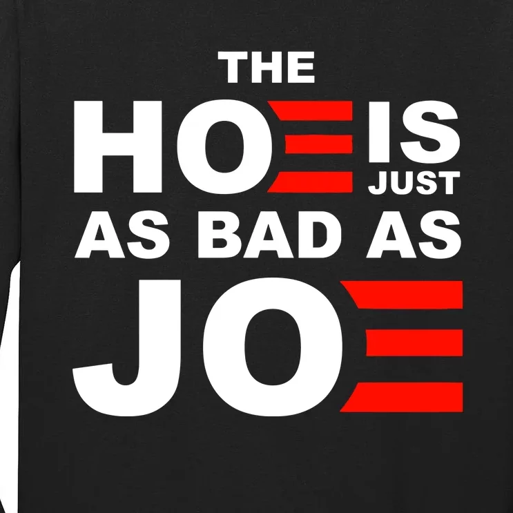 The Hoe Is Just As Bad As Joe Tall Long Sleeve T-Shirt