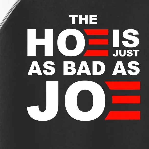 The Hoe Is Just As Bad As Joe Toddler Fine Jersey T-Shirt