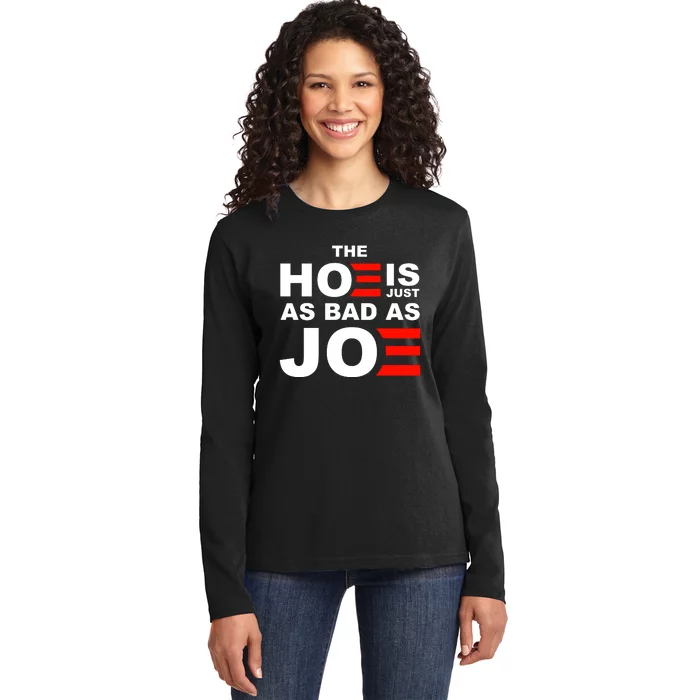 The Hoe Is Just As Bad As Joe Ladies Long Sleeve Shirt