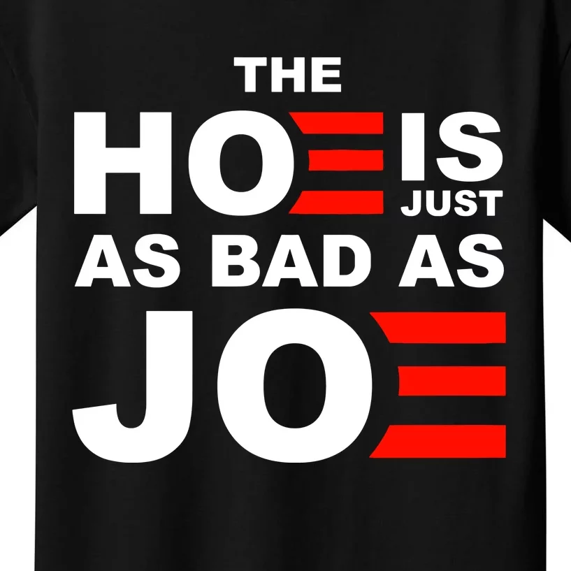 The Hoe Is Just As Bad As Joe Kids T-Shirt