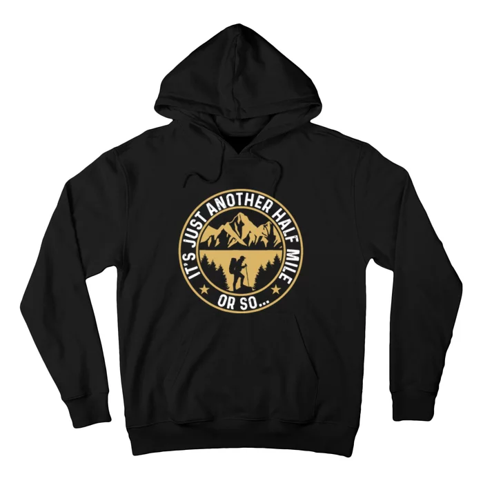 Trekker Hiking ItS Just Another Half Mile Or So Hiker Hoodie