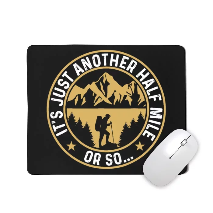 Trekker Hiking ItS Just Another Half Mile Or So Hiker Mousepad