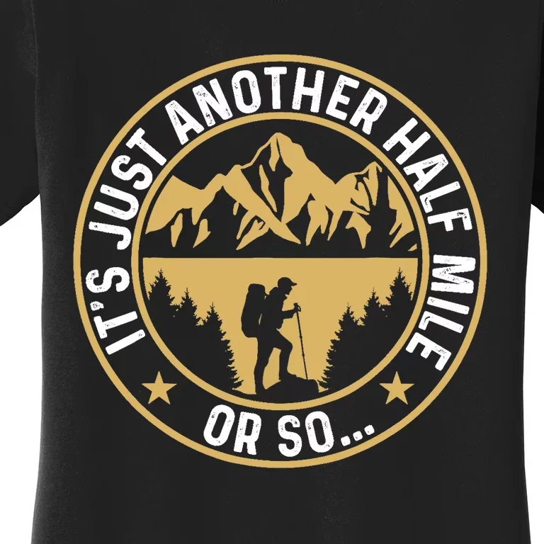 Trekker Hiking ItS Just Another Half Mile Or So Hiker Women's T-Shirt