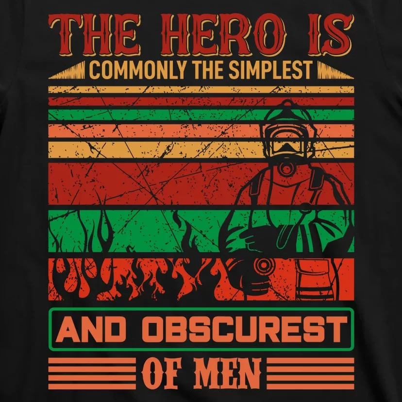 The Hero Is Commonly The Slimplest And Obscurest Of Man T-Shirt