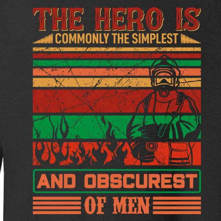 The Hero Is Commonly The Slimplest And Obscurest Of Man Toddler Sweatshirt