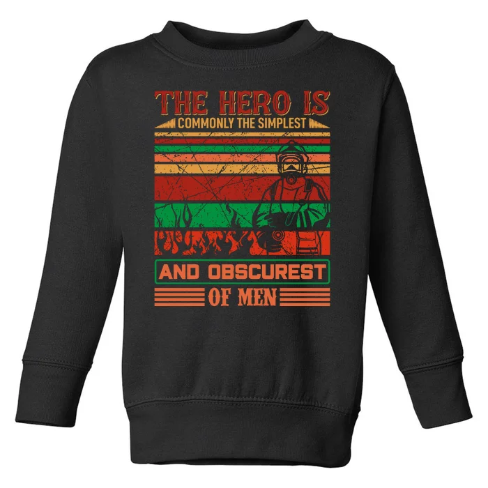 The Hero Is Commonly The Slimplest And Obscurest Of Man Toddler Sweatshirt