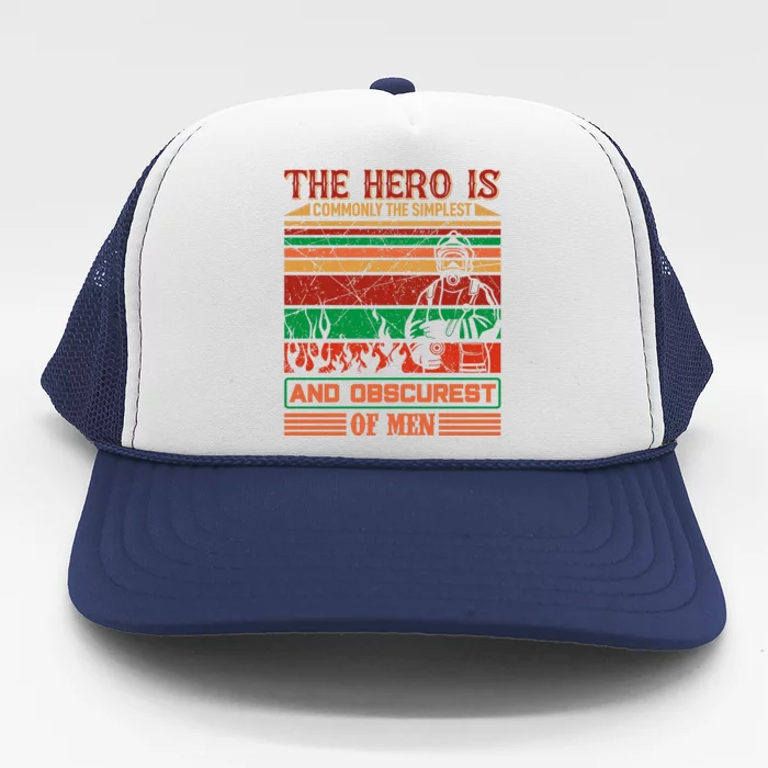 The Hero Is Commonly The Slimplest And Obscurest Of Man Trucker Hat