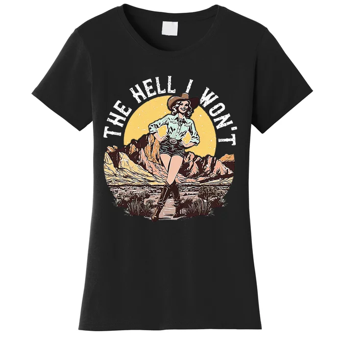 The Hell I WonT Women's T-Shirt