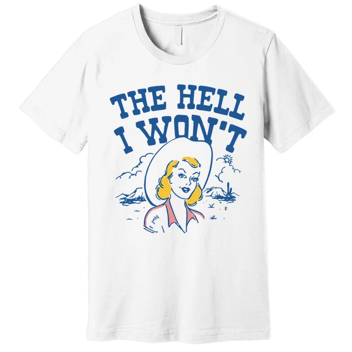 The Hell I WonT Vintage Western Rodeo Cowgirl Premium T-Shirt