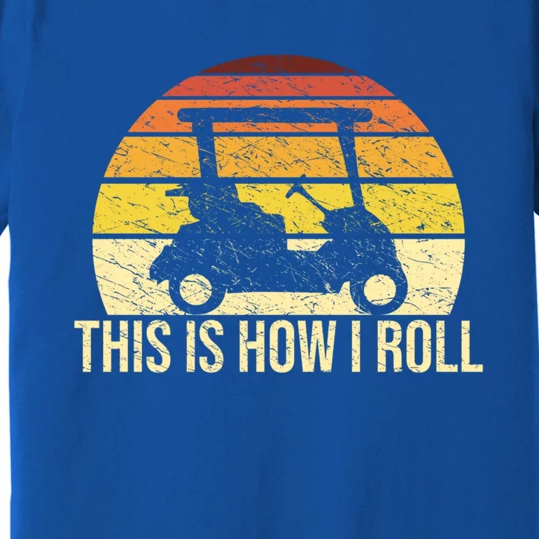 This How I Roll Funny Golfer Retro Golf Cart Funny Golf Gift Premium T-Shirt