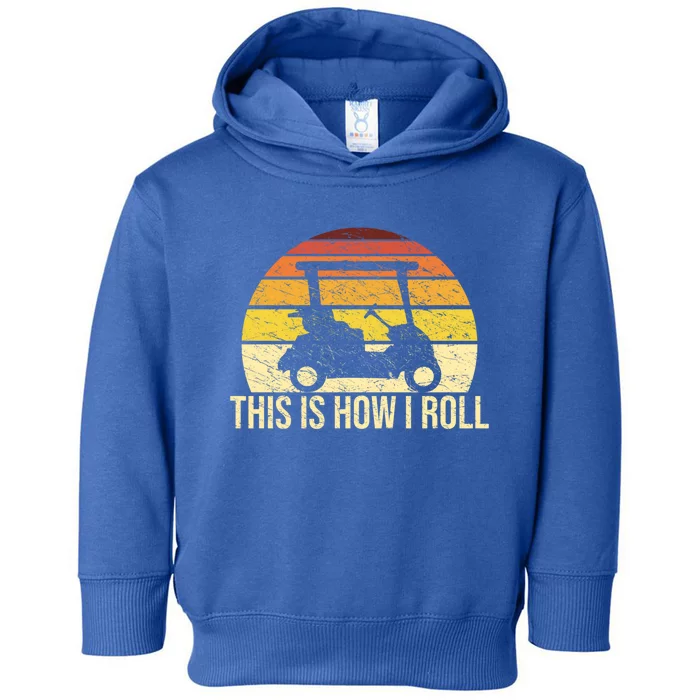 This How I Roll Funny Golfer Retro Golf Cart Funny Golf Gift Toddler Hoodie