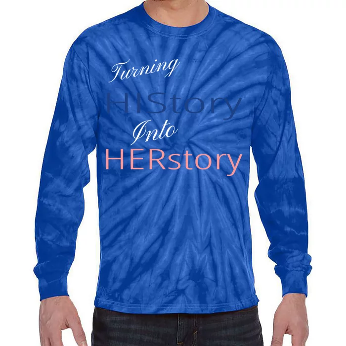 Turning History Into Her Story Ladies Empowert Wear Gift Tie-Dye Long Sleeve Shirt