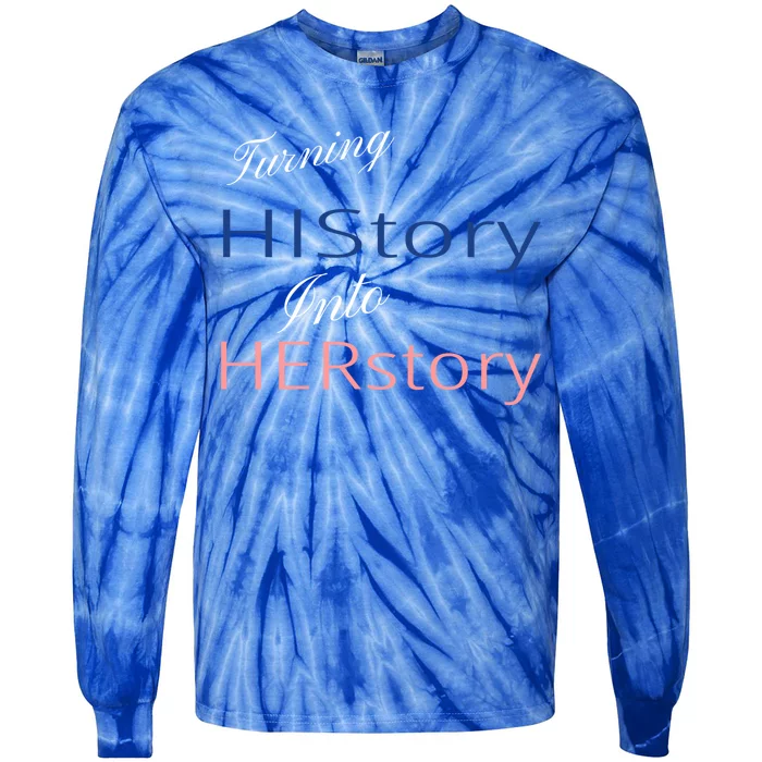 Turning History Into Her Story Ladies Empowert Wear Gift Tie-Dye Long Sleeve Shirt