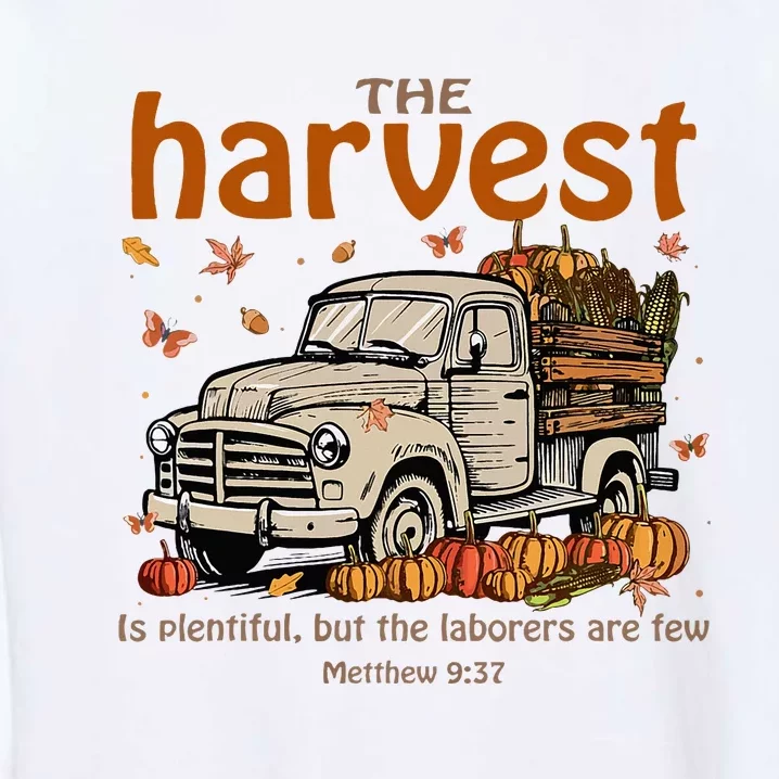 The Harvest Is Plentiful And Workers Are Few Garment-Dyed Sweatshirt