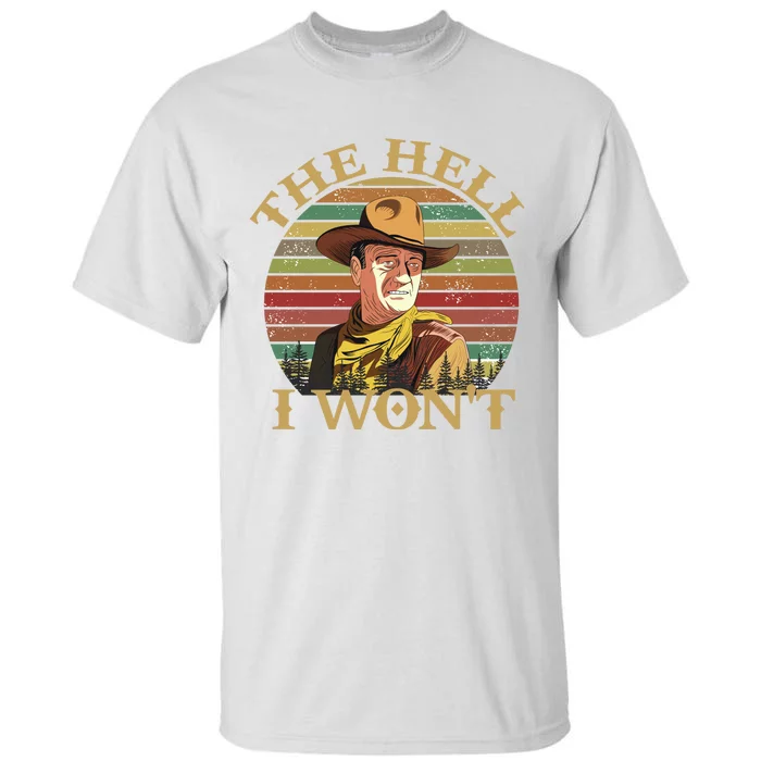 The Hell I Won't Tall T-Shirt