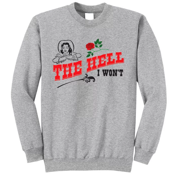 The Hell I Won't Sweatshirt