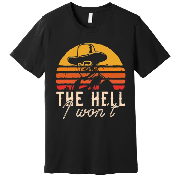 The Hell I Wont Quote Retro Vintage Premium T-Shirt