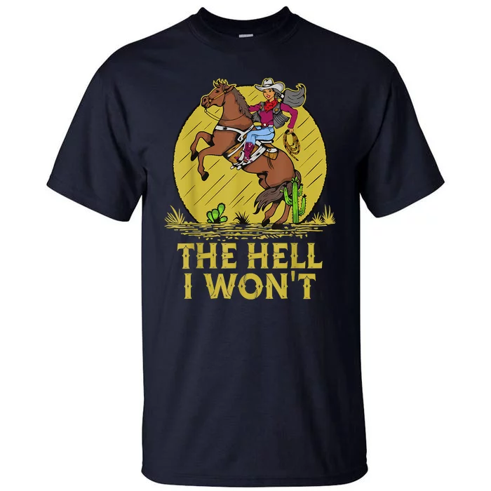 The Hell I Won't Tall T-Shirt