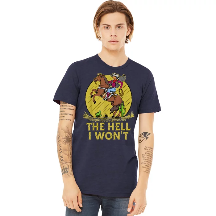 The Hell I Won't Premium T-Shirt