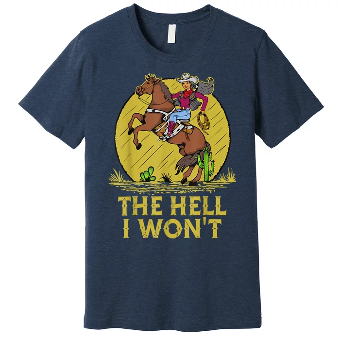 The Hell I Won't Premium T-Shirt