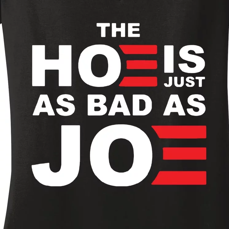 The Hoe Is Just As Bad As Joe Women's V-Neck T-Shirt