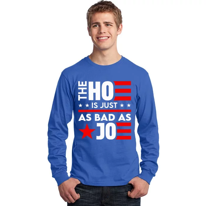 The Ho Is Just As Bad As Joe Im Voting Tall Long Sleeve T-Shirt