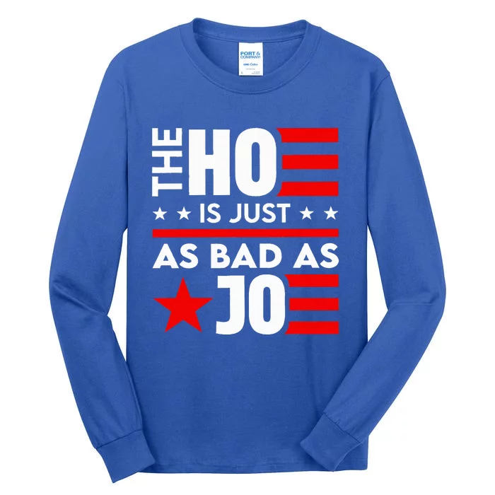 The Ho Is Just As Bad As Joe Im Voting Tall Long Sleeve T-Shirt