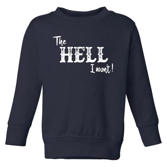 The Hell I Won't Toddler Sweatshirt