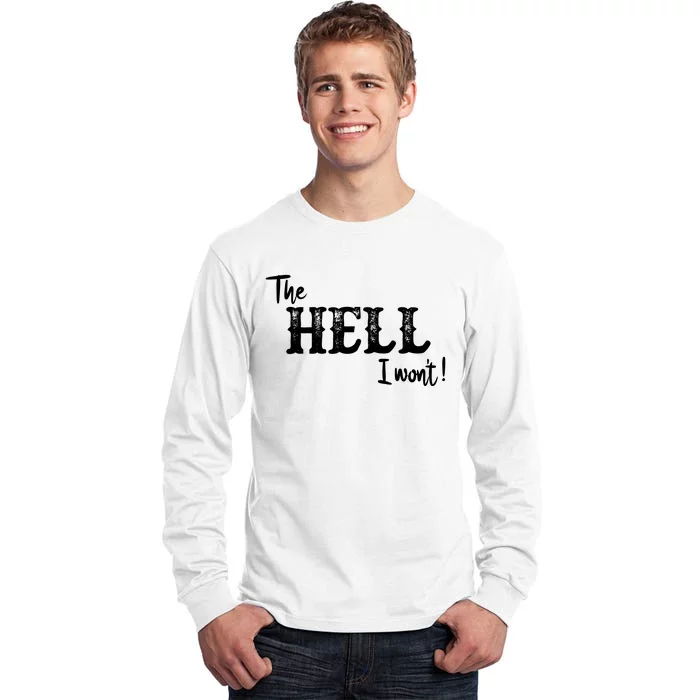 The Hell I Won't Tall Long Sleeve T-Shirt