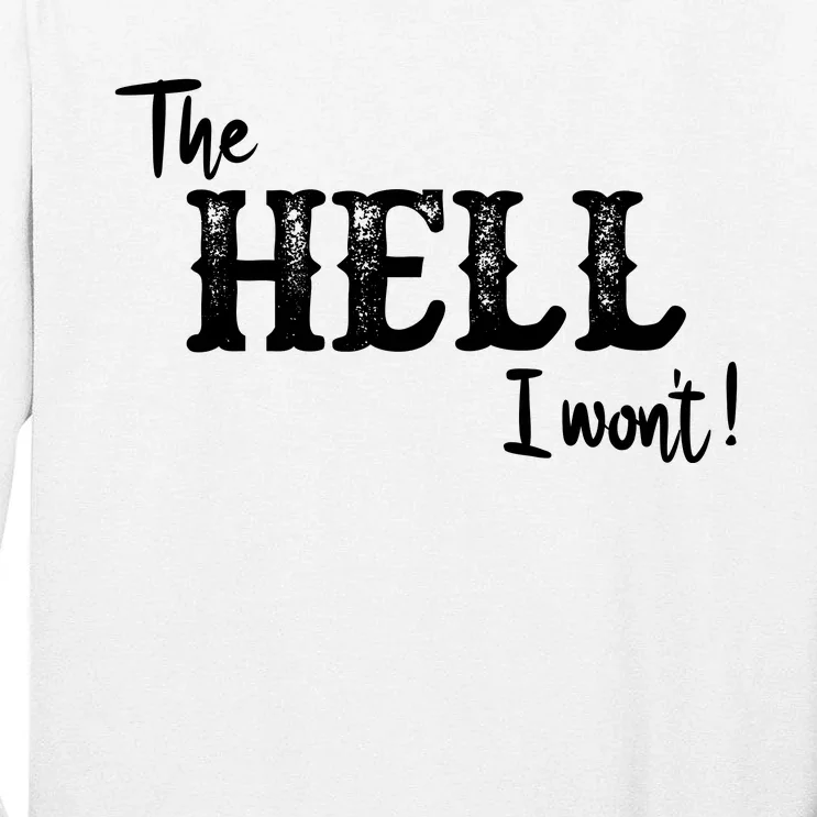 The Hell I Won't Tall Long Sleeve T-Shirt