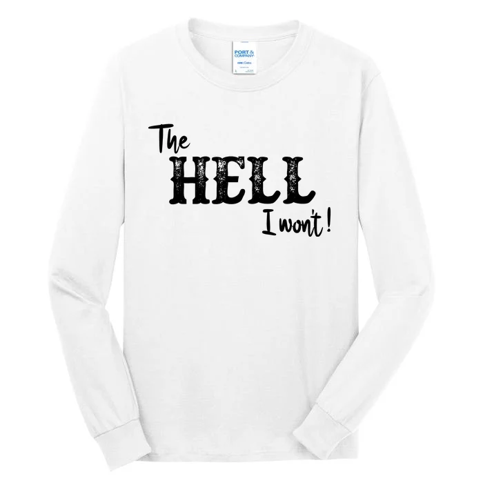 The Hell I Won't Tall Long Sleeve T-Shirt