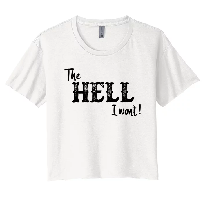 The Hell I Won't Women's Crop Top Tee