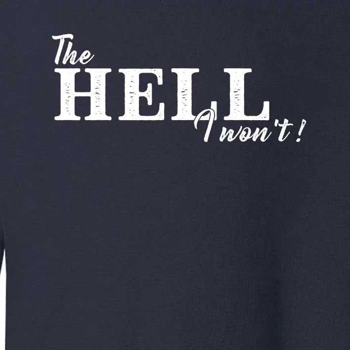 The Hell I Won't Shirt Funny Gift For Cowgirl Or A Cowboy Lover Toddler Sweatshirt