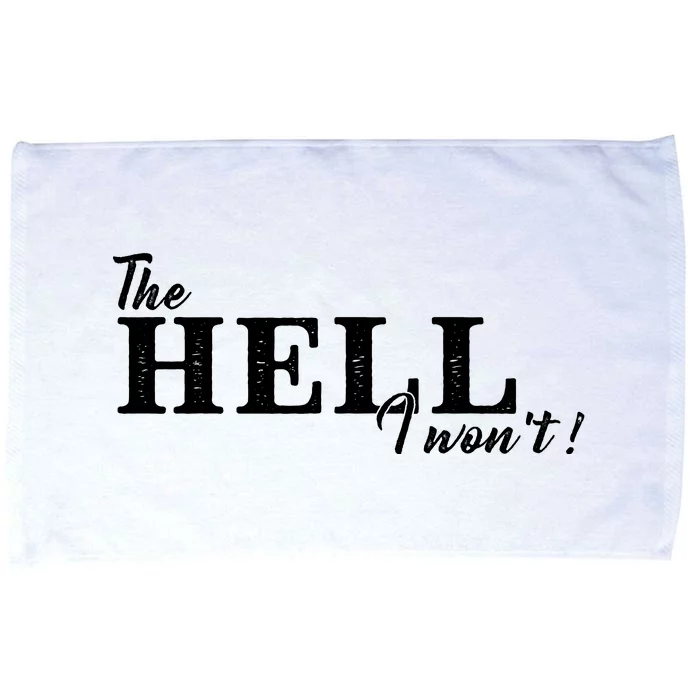 The Hell I Won't Shirt Funny Gift For Cowgirl Or A Cowboy Lover Microfiber Hand Towel