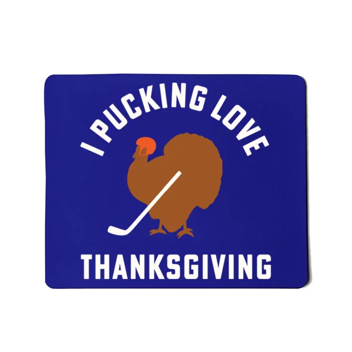 Thanksgiving Hockey I Pucking Love Thanksgiving Turkey Great Gift Mousepad