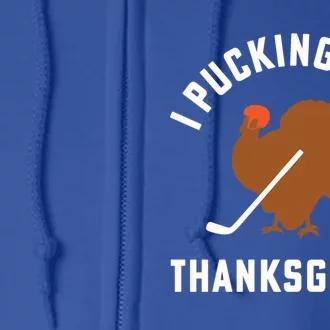 Thanksgiving Hockey I Pucking Love Thanksgiving Turkey Great Gift Full Zip Hoodie