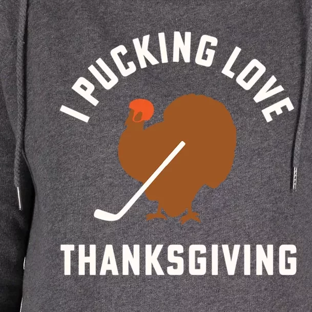 Thanksgiving Hockey I Pucking Love Thanksgiving Turkey Great Gift Womens Funnel Neck Pullover Hood