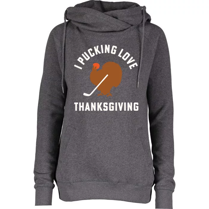 Thanksgiving Hockey I Pucking Love Thanksgiving Turkey Great Gift Womens Funnel Neck Pullover Hood