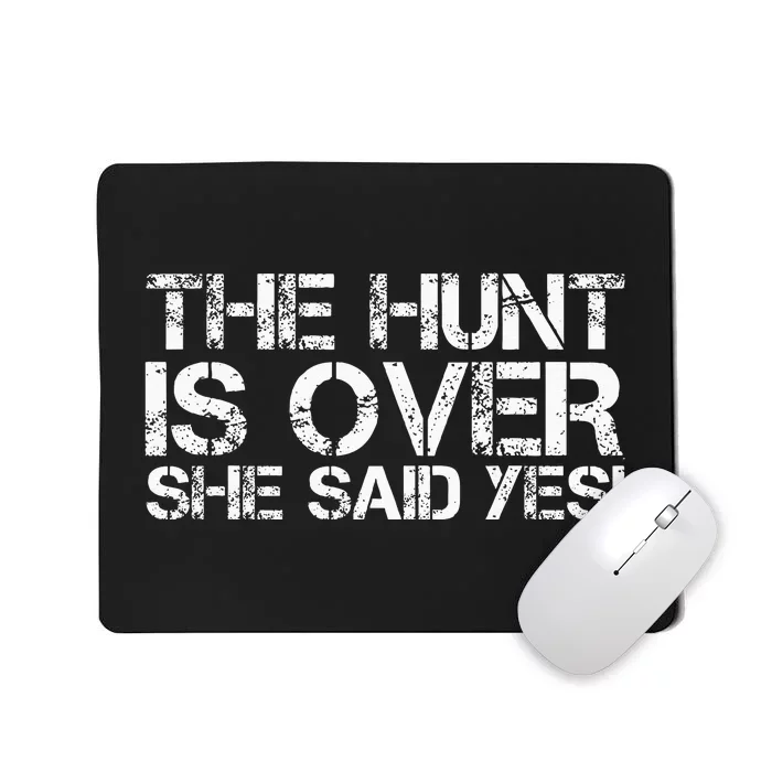 THE HUNT IS OVER SHE SAID YES! Funny Groom Gift Idea Mousepad