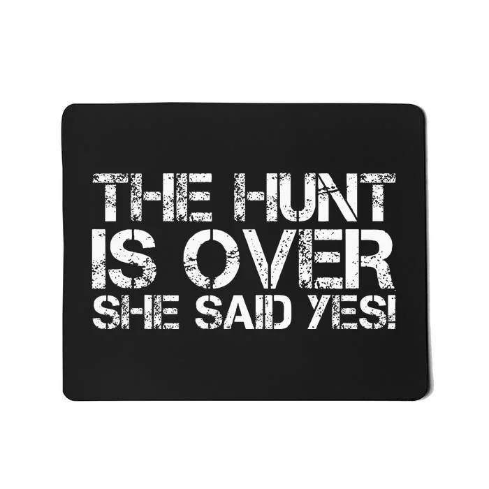 THE HUNT IS OVER SHE SAID YES! Funny Groom Gift Idea Mousepad