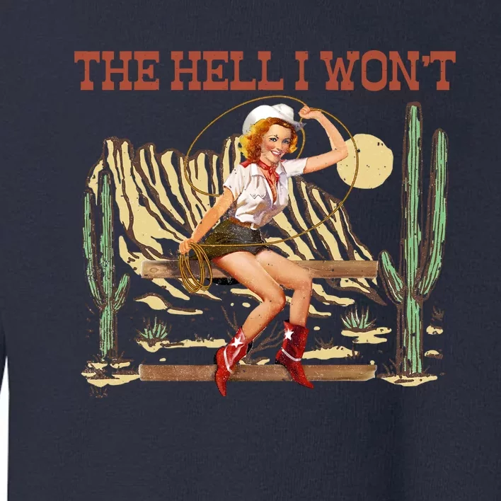 The Hell I WonT Retro Western Cowgirl Toddler Sweatshirt