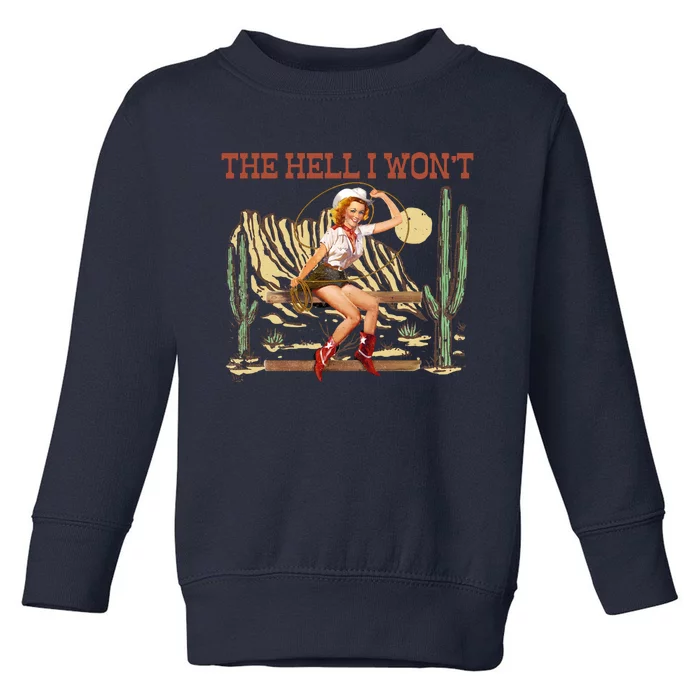 The Hell I WonT Retro Western Cowgirl Toddler Sweatshirt